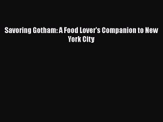 Read Books Savoring Gotham: A Food Lover's Companion to New York City E-Book Free