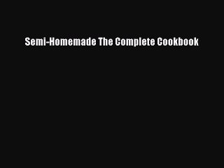 Read Books Semi-Homemade The Complete Cookbook ebook textbooks