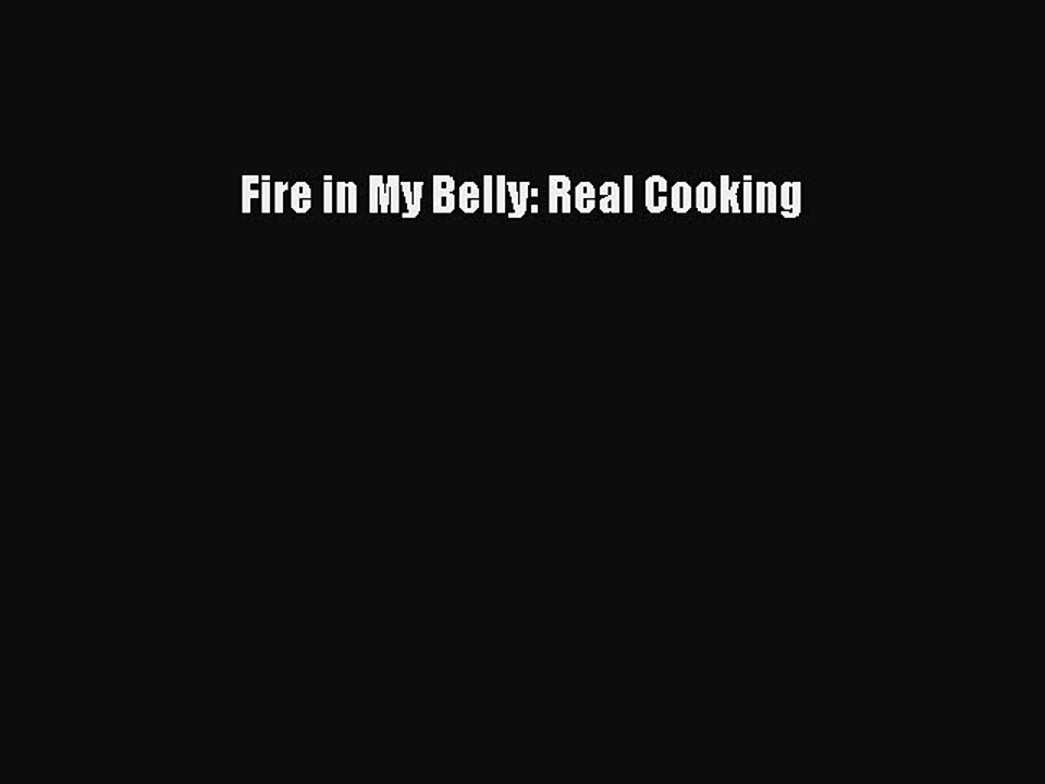 Read Books Fire in My Belly: Real Cooking E-Book Free