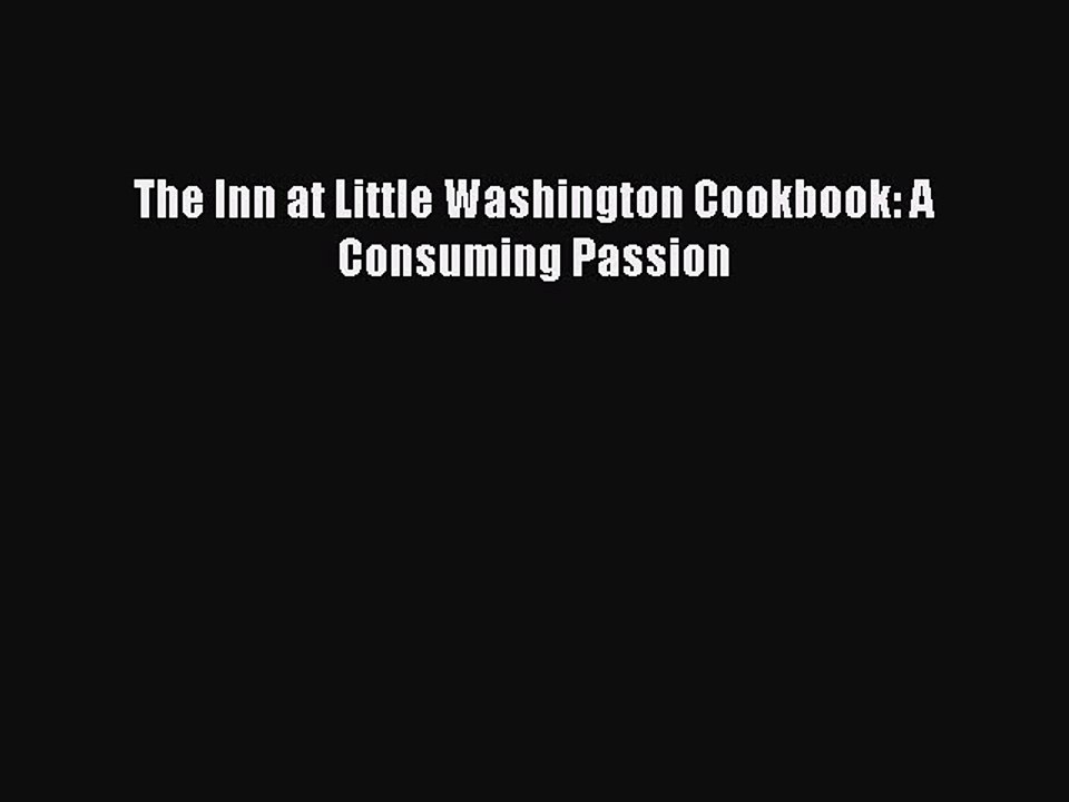 Read Books The Inn at Little Washington Cookbook: A Consuming Passion ebook textbooks