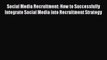 [PDF] Social Media Recruitment: How to Successfully Integrate Social Media into Recruitment