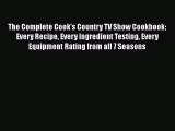 Read Books The Complete Cook's Country TV Show Cookbook: Every Recipe Every Ingredient Testing