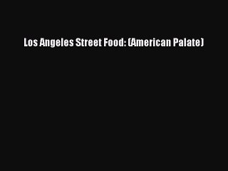 Download Books Los Angeles Street Food: (American Palate) E-Book Free