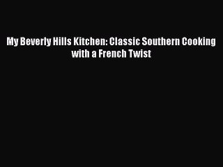 Read Books My Beverly Hills Kitchen: Classic Southern Cooking with a French Twist ebook textbooks