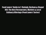 Read Books Food Lovers' Guide toÂ® Raleigh Durham & Chapel Hill: The Best Restaurants Markets