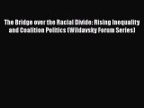 [Read] The Bridge over the Racial Divide: Rising Inequality and Coalition Politics (Wildavsky