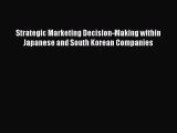 [PDF] Strategic Marketing Decision-Making within Japanese and South Korean Companies Read Full