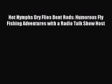 Read Hot Nymphs Dry Flies Bent Rods: Humorous Fly Fishing Adventures with a Radio Talk Show
