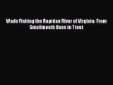 Download Wade Fishing the Rapidan River of Virginia: From Smallmouth Bass to Trout E-Book Download