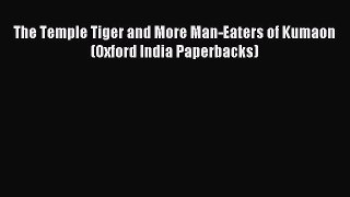 Read The Temple Tiger and More Man-Eaters of Kumaon (Oxford India Paperbacks) E-Book Free