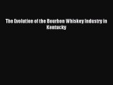 [PDF] The Evolution of the Bourbon Whiskey Industry in Kentucky Read Full Ebook