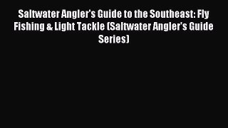 Read Saltwater Angler's Guide to the Southeast: Fly Fishing & Light Tackle (Saltwater Angler's