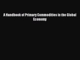 [PDF] A Handbook of Primary Commodities in the Global Economy Download Full Ebook