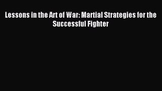 Download Lessons in the Art of War: Martial Strategies for the Successful Fighter E-Book Download