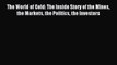 [PDF] The World of Gold: The Inside Story of the Mines the Markets the Politics the Investors