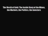 [PDF] The World of Gold: The Inside Story of the Mines the Markets the Politics the Investors