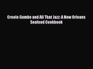 Read Books Creole Gumbo and All That Jazz: A New Orleans Seafood Cookbook ebook textbooks