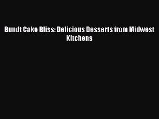 Read Books Bundt Cake Bliss: Delicious Desserts from Midwest Kitchens ebook textbooks