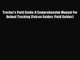 Read Tracker's Field Guide: A Comprehensive Manual For Animal Tracking (Falcon Guides: Field