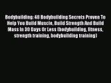 Download Bodybuilding: 48 Bodybuilding Secrets Proven To Help You Build Muscle Build Strength