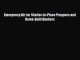 Read Emergency Air: for Shelter-in-Place Preppers and Home-Built Bunkers ebook textbooks