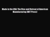 Read Made in the USA: The Rise and Retreat of American Manufacturing (MIT Press) Ebook Free