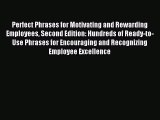 Read Perfect Phrases for Motivating and Rewarding Employees Second Edition: Hundreds of Ready-to-Use