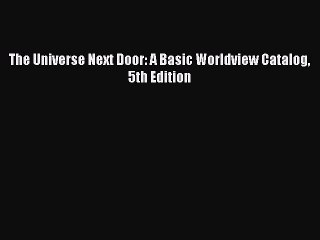 Download Books The Universe Next Door: A Basic Worldview Catalog 5th Edition PDF Free