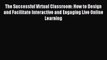 Read The Successful Virtual Classroom: How to Design and Facilitate Interactive and Engaging