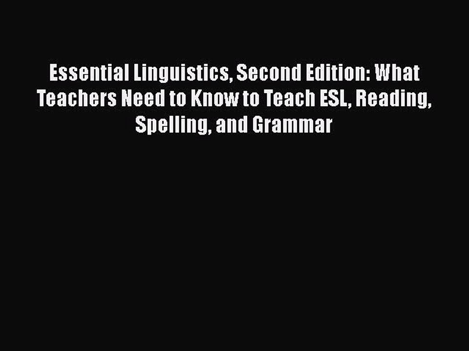 Read Books Essential Linguistics Second Edition: What Teachers Need to Know to Teach ESL Reading