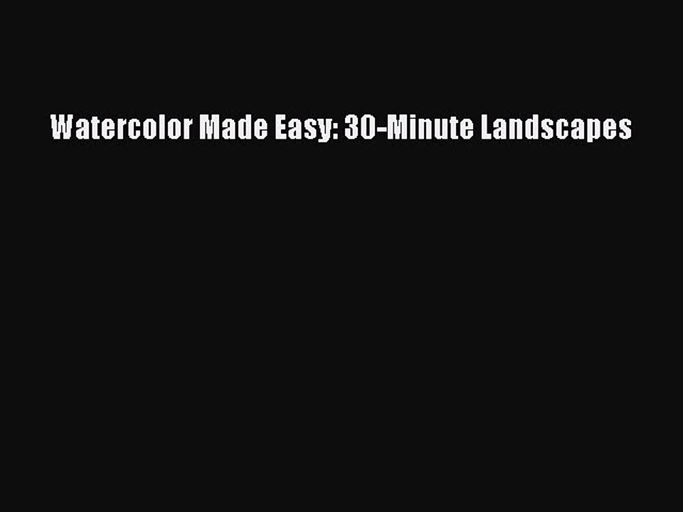 Download Watercolor Made Easy: 30-Minute Landscapes PDF Online