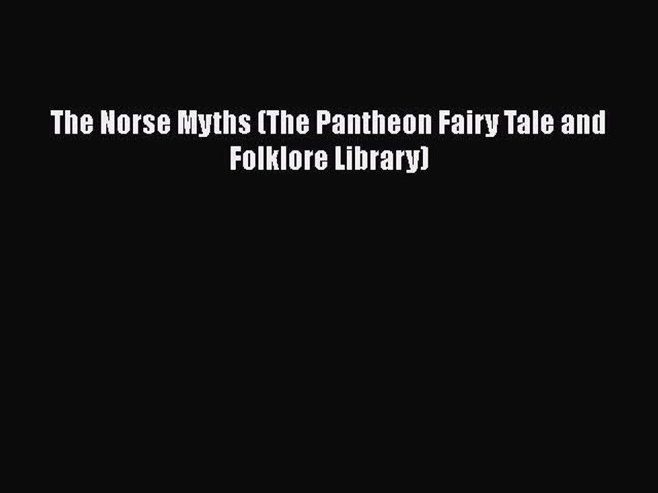 Download Books The Norse Myths (The Pantheon Fairy Tale and Folklore Library) E-Book Free