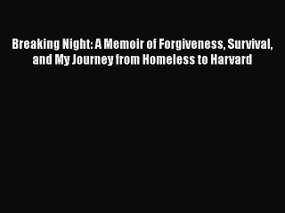 Read Books Breaking Night: A Memoir of Forgiveness Survival and My Journey from Homeless to