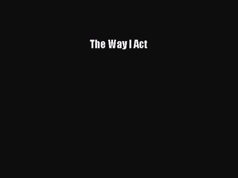 Read Books The Way I Act E-Book Free