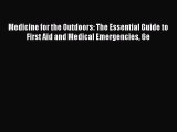 Read Medicine for the Outdoors: The Essential Guide to First Aid and Medical Emergencies 6e