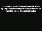 Read The Complete Survival Shelters Handbook: A Step-by-Step Guide to Building Life-saving