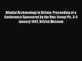 Download Alluvial Archaeology in Britain: Proceeding of a Conference Sponsored by the Rmc Group