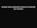 Read An Anglo-Saxon Inhumation Cemetery at Sewerby East Yorkshire Ebook Online