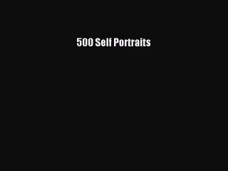 Read 500 Self Portraits Ebook Free