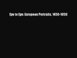 Read Eye to Eye: European Portraits 1450-1850 Ebook Free