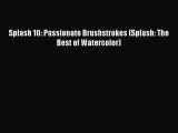 Download Splash 10: Passionate Brushstrokes (Splash: The Best of Watercolor) PDF Online