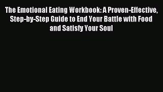 Read The Emotional Eating Workbook: A Proven-Effective Step-by-Step Guide to End Your Battle