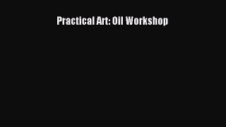 Read Practical Art: Oil Workshop Ebook Free