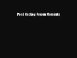 Read Pond Hockey: Frozen Moments E-Book Free