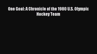 Download One Goal: A Chronicle of the 1980 U.S. Olympic Hockey Team E-Book Free