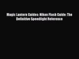 Read Magic Lantern Guides: Nikon Flash Guide: The Definitive Speedlight Reference Ebook Free