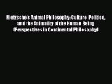 Read Nietzsche's Animal Philosophy: Culture Politics and the Animality of the Human Being (Perspectives