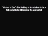 Read Virgins of God: The Making of Asceticism in Late Antiquity (Oxford Classical Monographs)