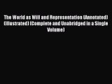 Read The World as Will and Representation (Annotated) (Illustrated) (Complete and Unabridged