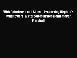 Read With Paintbrush and Shovel: Preserving Virginia's Wildflowers Watercolors by Bessieniemeyer